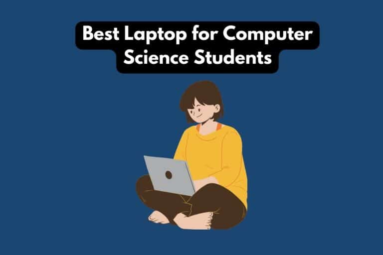 5 Best Laptop for Computer Science Students (2023)