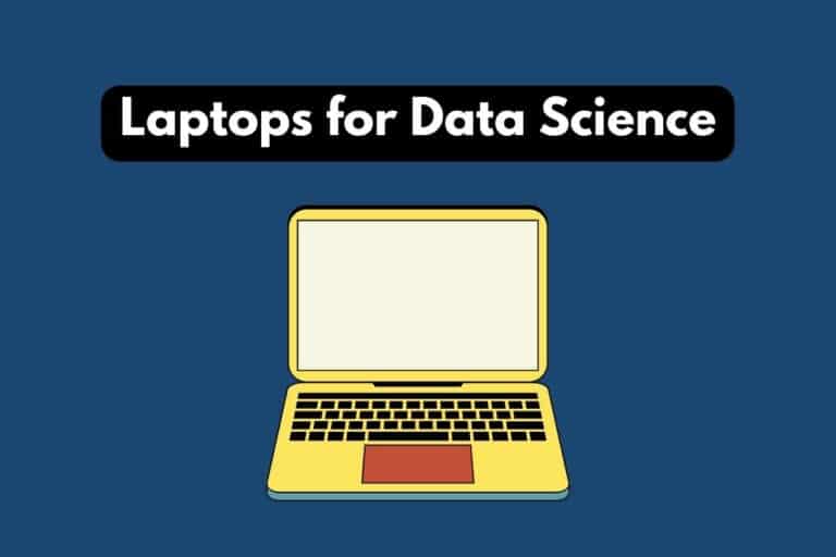 5 Best Laptops for Data Science of 2023 (Top Picks!)