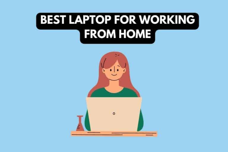 7 Best Laptops for Working From Home & Remote Work (2023)